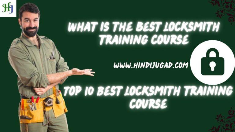 hat is the best Locksmith training course ? 10 Best Locksmith training course