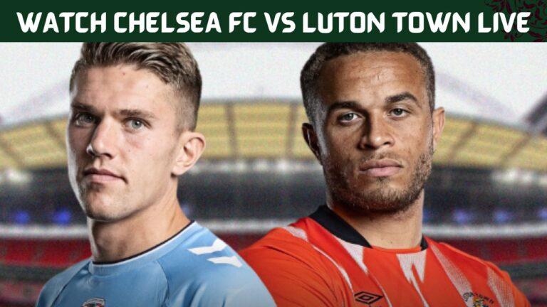 Watch Chelsea FC vs Luton Town Live: Premier League Stream in Canada | TV Channel