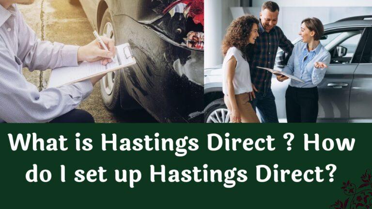 What is Hastings Direct ? How do I set up Hastings Direct?